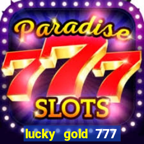 lucky gold 777 paga mesmo